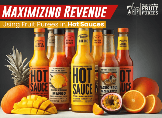 From Fruits to Funds - Maximizing Revenue Using Fruit Purees in Hot Sauces - Aseptic Fruit Purees | West Coast US